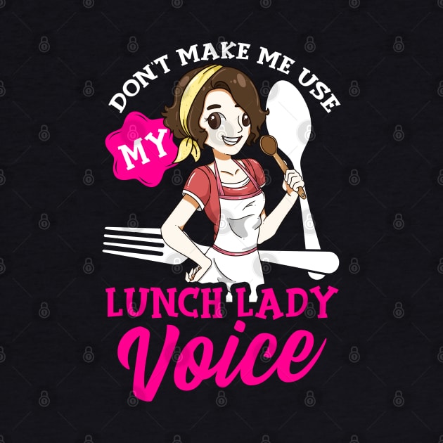 Don't Make Me Use My Lunch Lady Voice Cafeteria Worker by E